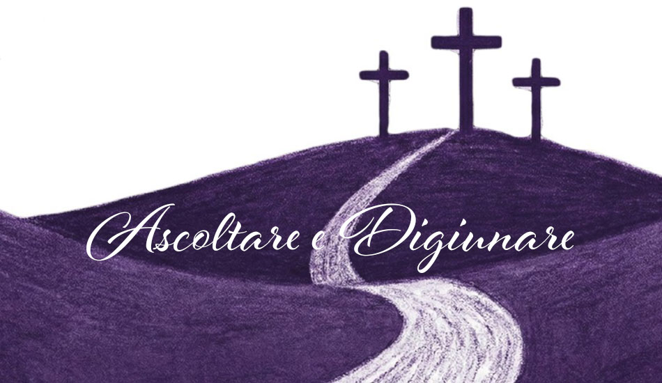 Quaresima: ascoltare e digiunare